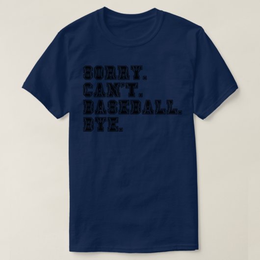 Sorry Cant Baseball Bye 14 T-Shirt (Design vorne)