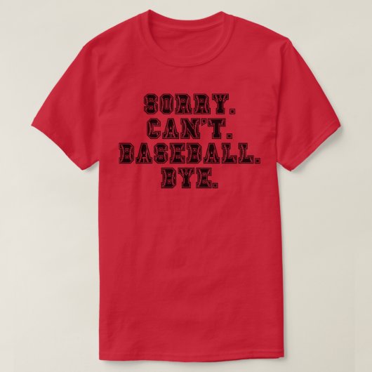 Sorry Cant Baseball Bye 1 T-Shirt (Design vorne)