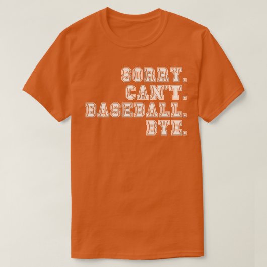 Sorry Cant Baseball Bye 2 T-Shirt (Design vorne)