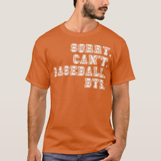 Sorry Cant Baseball Bye 2 T-Shirt