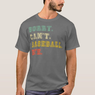 Sorry cant baseball bye 31 T-Shirt