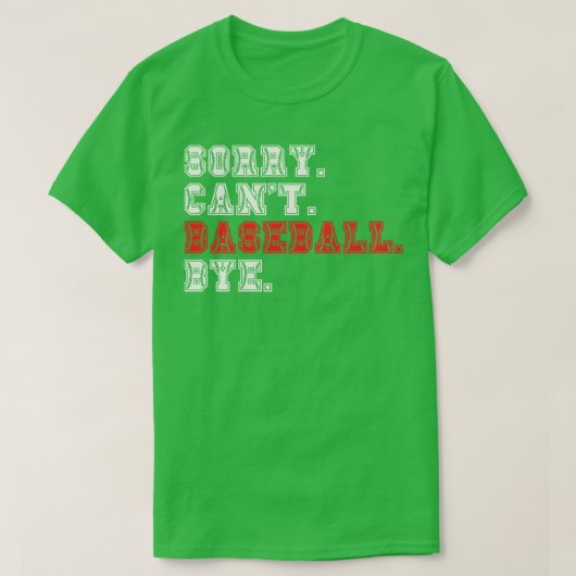 Sorry Cant Baseball Bye 7 T-Shirt (Design vorne)