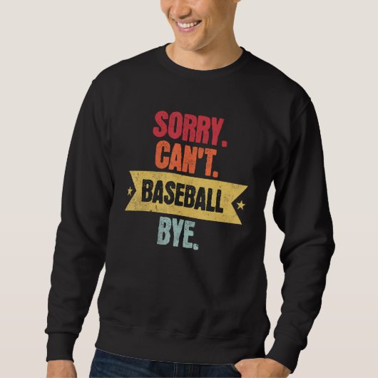 Sorry Cant Baseball Bye  Funny Baseball Saying Sweatshirt (Vorderseite)