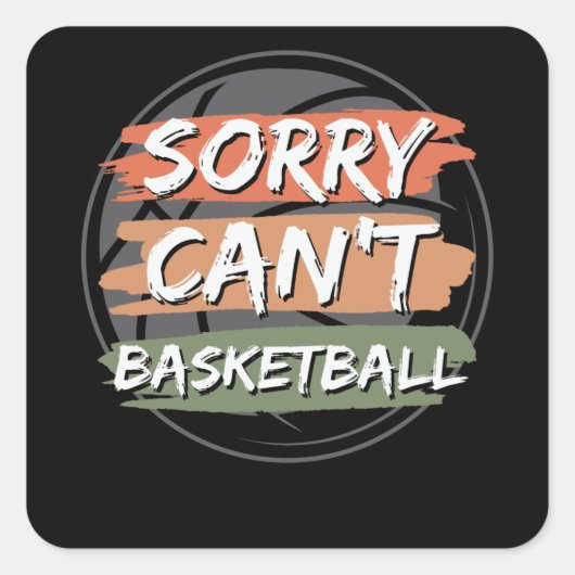 Sorry Can't Basketball | Basketball Lover Design Quadratischer Aufkleber (Vorderseite)