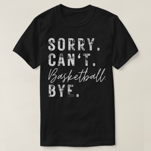 Sorry Cant Basketball Bye 2 T-Shirt (Design vorne)