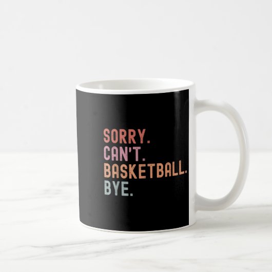 Sorry Can't Basketball Bye, Funny Basketball Playe Kaffeetasse (Rechts)