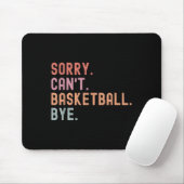 Sorry Can't Basketball Bye, Funny Basketball Playe Mousepad (Mit Mouse)