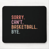 Sorry Can't Basketball Bye, Funny Basketball Playe Mousepad (Vorne)