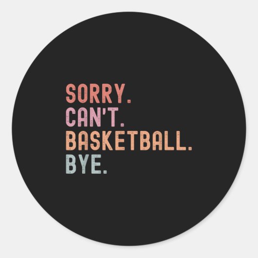 Sorry Can't Basketball Bye, Funny Basketball Playe Runder Aufkleber (Vorderseite)