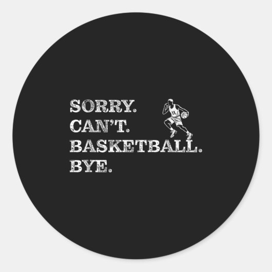 Sorry Can't Basketball Bye - Funny Player  Runder Aufkleber (Vorderseite)