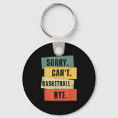 Sorry Can't Basketball Bye  Schlüsselanhänger (Vorderseite)