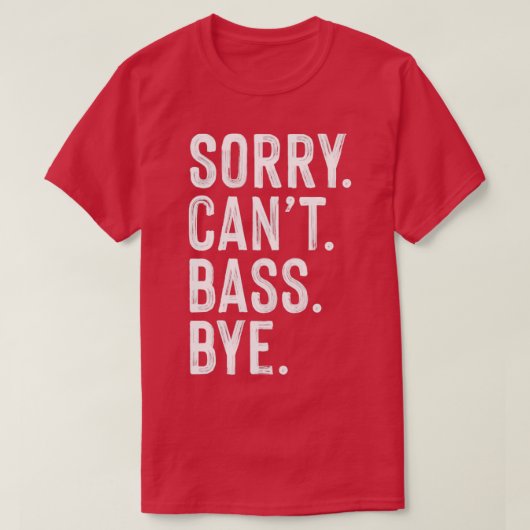 Sorry cant bass gititary bye T-Shirt (Design vorne)