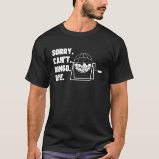 Sorry Can't Bingo Bye Gambling Casino Bingo  1 T-Shirt