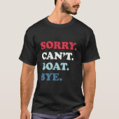 Sorry Can'T Boat Bye T-Shirt (Vorderseite)
