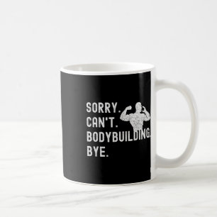Sorry can't Bodybuilding Bye - Muskeln trainieren  Kaffeetasse