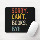 Sorry Can't Books Bye Shirts Funny Books Lovers  Mousepad (Mit Mouse)