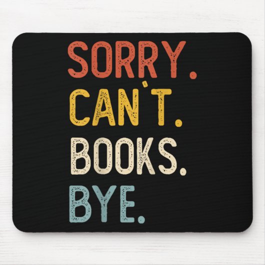 Sorry Can't Books Bye Shirts Funny Books Lovers  Mousepad (Vorne)