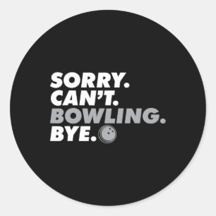 Sorry Can't Bowling Bye Funny Bowler I Liebe Bowli Runder Aufkleber