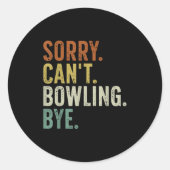 Sorry Can't Bowling Bye Runder Aufkleber (Vorderseite)