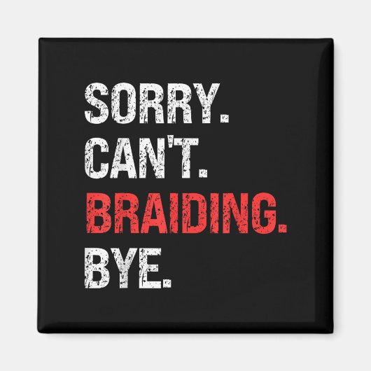 Sorry Can't Braiding Bye Retro Braiding Lovers Magnet (Vorne)