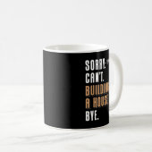 Sorry Can't Building A House Bye House Builder Kaffeetasse (VorderseiteRechts)