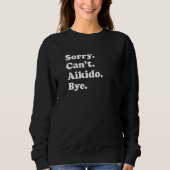 Sorry Can't Bye Aikido Sweatshirt (Vorderseite)