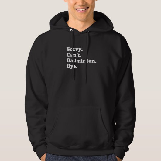 Sorry Can't Bye   Badminton Hoodie (Vorderseite)