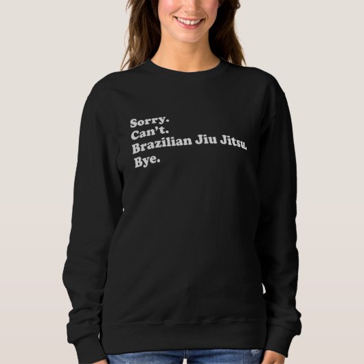 Sorry Can't Bye Brazilian Jiu Jitsu Sweatshirt (Vorderseite)