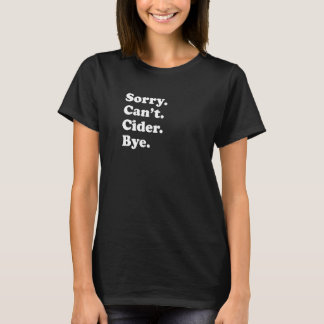 Sorry Can't Bye Cider 1 T-Shirt