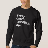 Sorry Can't Bye     Distilling Sweatshirt (Vorderseite)