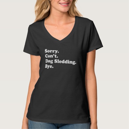 Sorry Can't Bye Dog Sledding T-Shirt (Vorderseite)