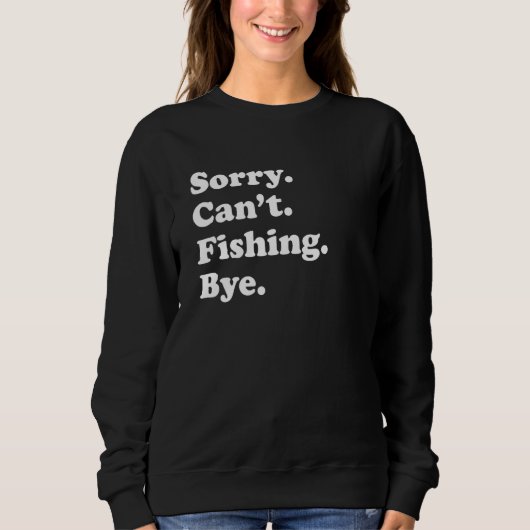 Sorry Can't Bye Fishing Sweatshirt (Vorderseite)