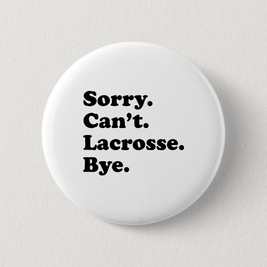 Sorry Can't Bye - Funny Lacrosse Button (Vorderseite)