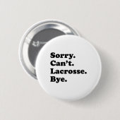 Sorry Can't Bye - Funny Lacrosse Button (Vorne & Hinten)