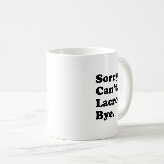 Sorry Can't Bye - Funny Lacrosse Kaffeetasse (VorderseiteRechts)