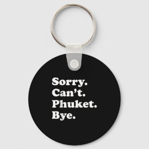 Sorry Cant Bye - Funny Vacation Island Phuket Schlüsselanhänger