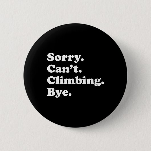Sorry Can't Bye - Lustiges Klettern Button (Vorderseite)