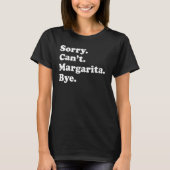 Sorry Can't Bye   Margarita 1 T-Shirt (Vorderseite)