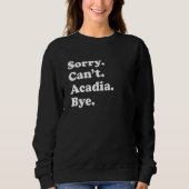 Sorry Can't Bye     National Park Acadia Sweatshirt (Vorderseite)