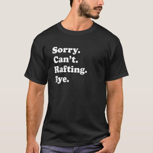 Sorry Can't Bye     Rafting T-Shirt (Vorderseite)