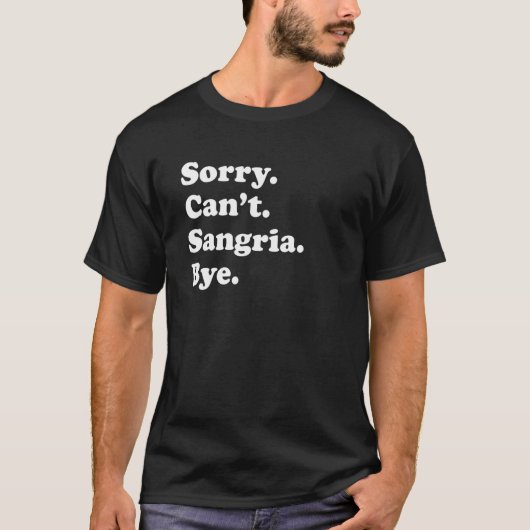 Sorry Can't Bye Sangria 1 T-Shirt (Vorderseite)