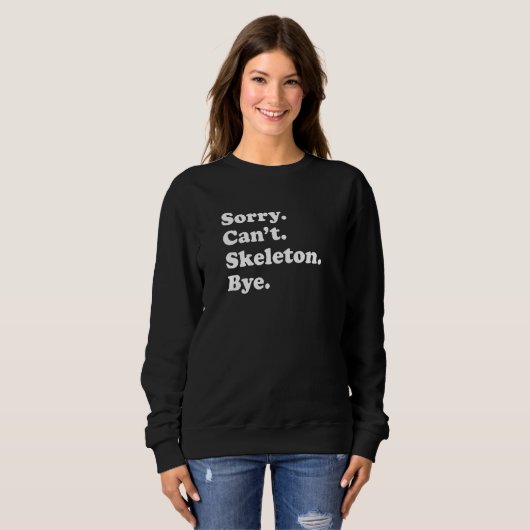 Sorry Can't Bye Skeleton Sweatshirt (Vorne ganz)