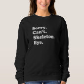 Sorry Can't Bye Skeleton Sweatshirt (Vorderseite)