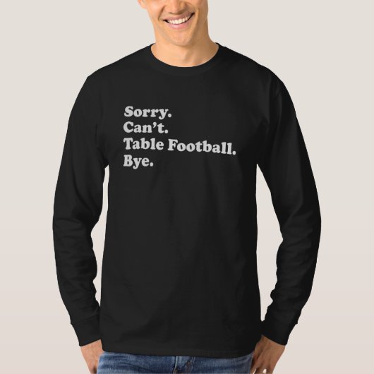 Sorry Can't Bye     Table Football T-Shirt (Vorderseite)