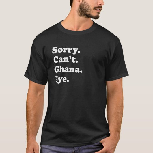 Sorry Can't Bye Travel Proud Ghana 1 T-Shirt (Vorderseite)