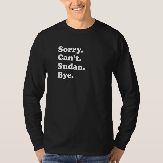 Sorry Can't Bye  Travel Proud  Sudan  1 T-Shirt (Vorderseite)