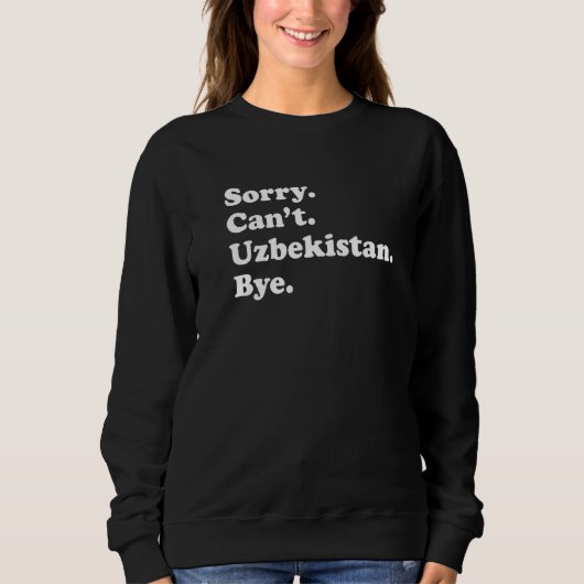 Sorry Can't Bye  Travel Proud  Uzbekistan  1 Sweatshirt (Vorderseite)