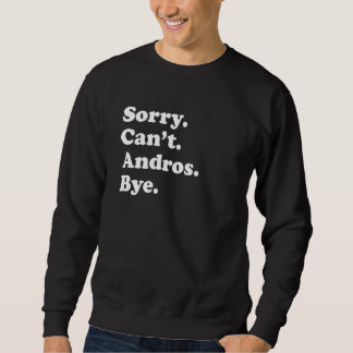 Sorry Can't Bye Vacation Island Andros Sweatshirt