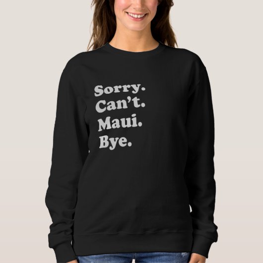 Sorry Can't Bye     Vacation Island Maui Sweatshirt (Vorderseite)