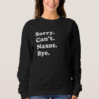 Sorry Can't Bye Vacation Island Naxos Sweatshirt